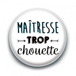 Badge : Maîtresse trop chouette