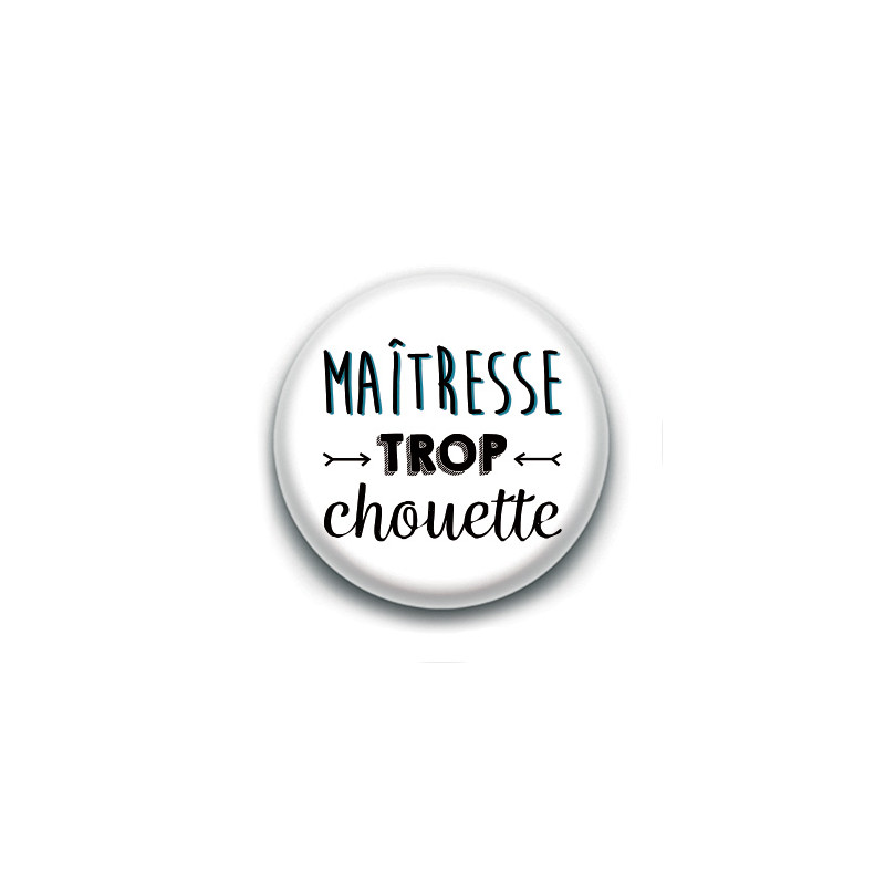 Badge : Maîtresse trop chouette