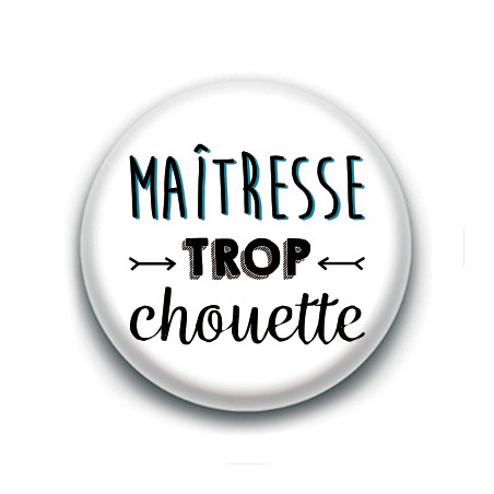 Badge : Maîtresse trop chouette