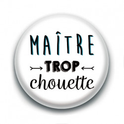 Badge : Maître trop chouette