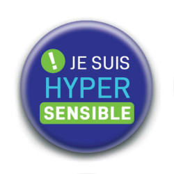 Badge : Je suis hyper sensible