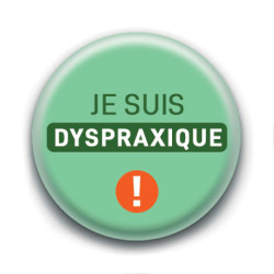 Badge : Je suis dyspraxique