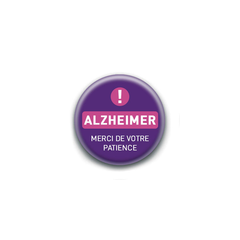 Badge : Alzheimer, merci de votre patience