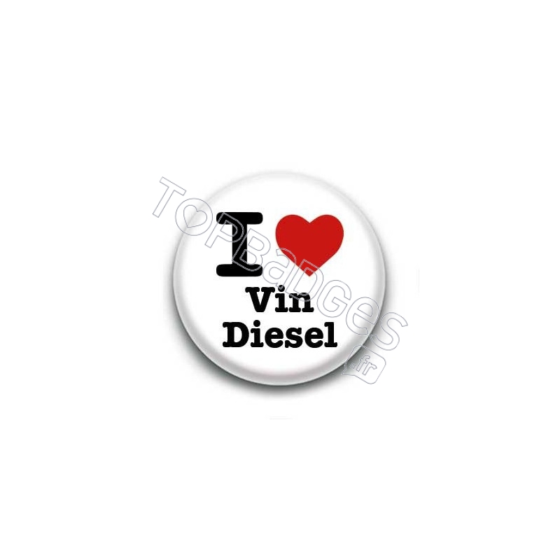 Badge I Love Vin Diesel