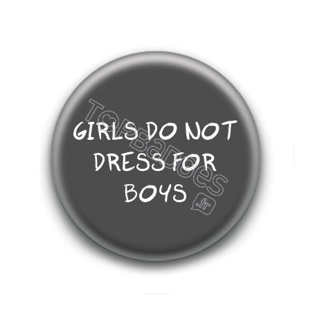 Badge Girls do not Dress for Boys