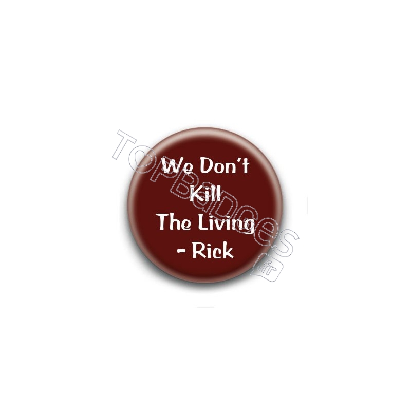 Badge We don't kill the living - Rick