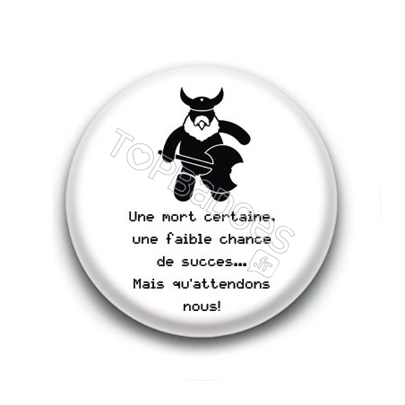 Badge Une mort certaine... Mais qu'attendons nous ! - Gimli