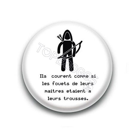 Badge Ils courent comme si les fouets de leurs maîtres étaient à leurs trousses - Legolas