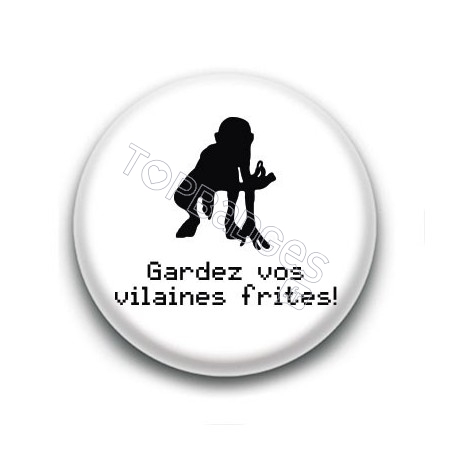 Badge Gardez vos vilaines frites ! - Gollum