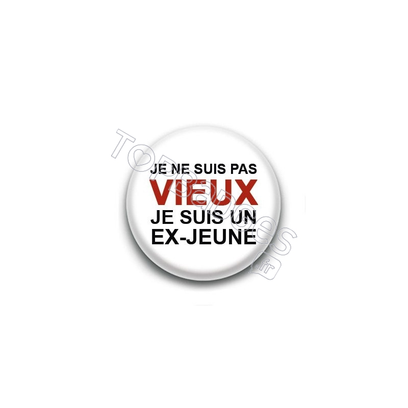 Badge Je ne suis pas vieux je suis un ex-jeune