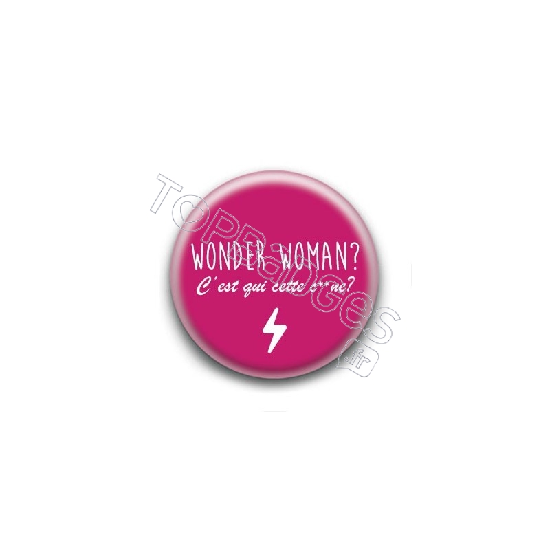 Badge Wonder Woman ? C'est qui cette c**ne ?