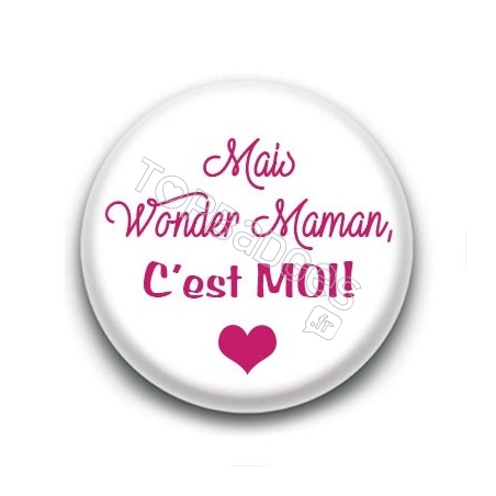 Badge Mais Wonder Woman, c'est moi !