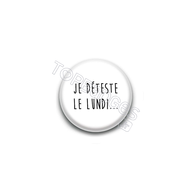 Badge Je déteste le Lundi