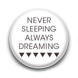 Badge Never Sleeping Always Dreaming