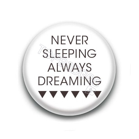 Badge Never Sleeping Always Dreaming