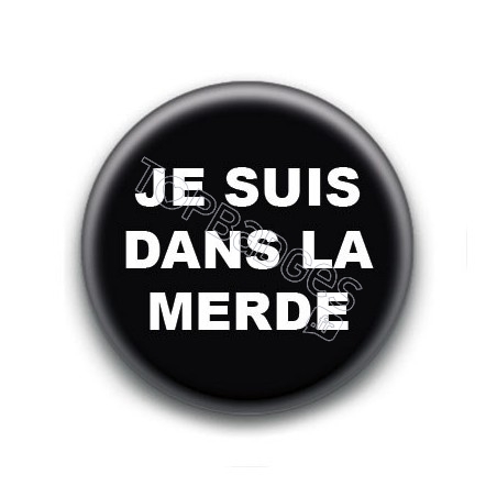 Badge : Je suis dans la merde